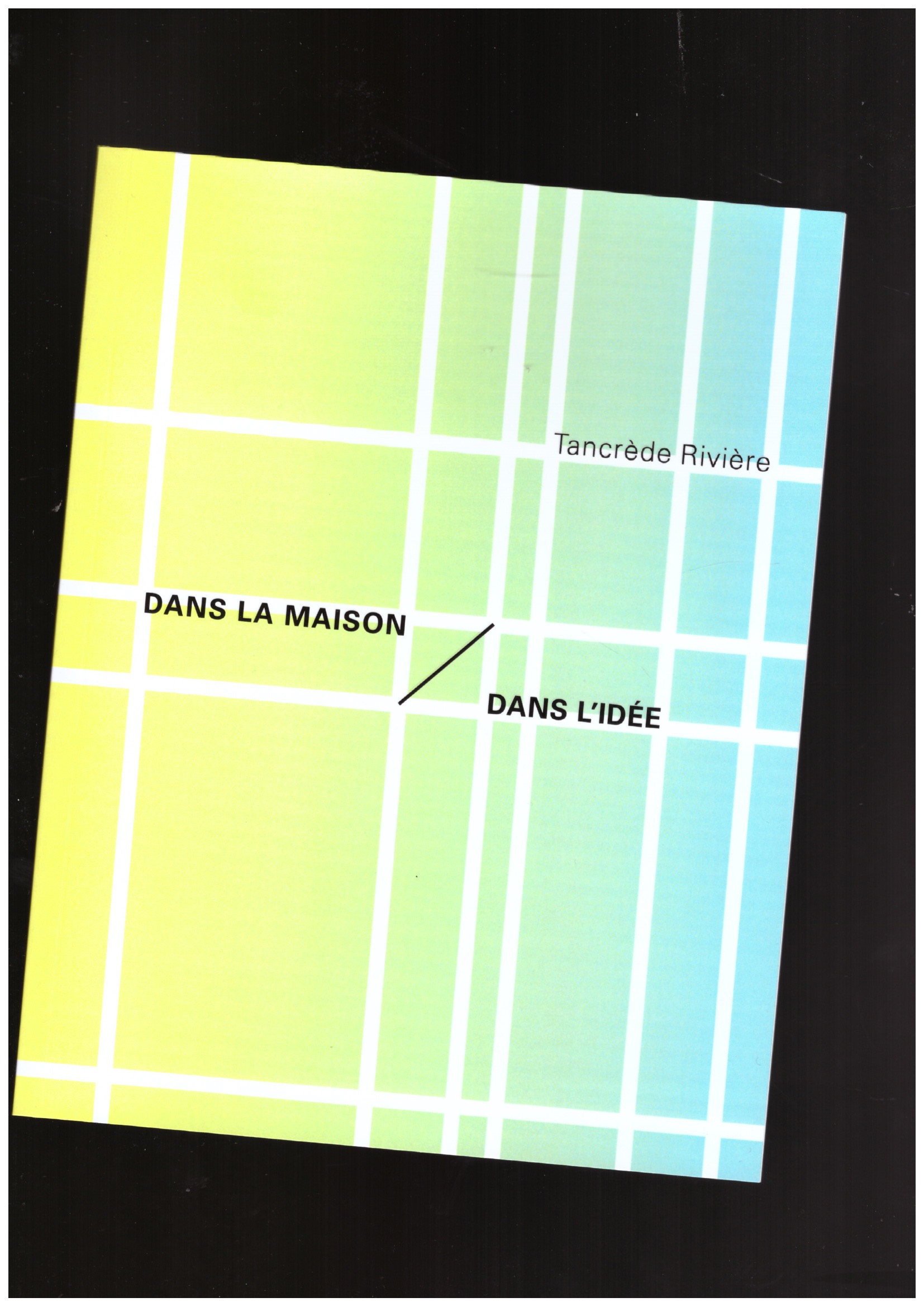 RIVIÈRE, Tancrède - Dans la maison / Dans l'idée